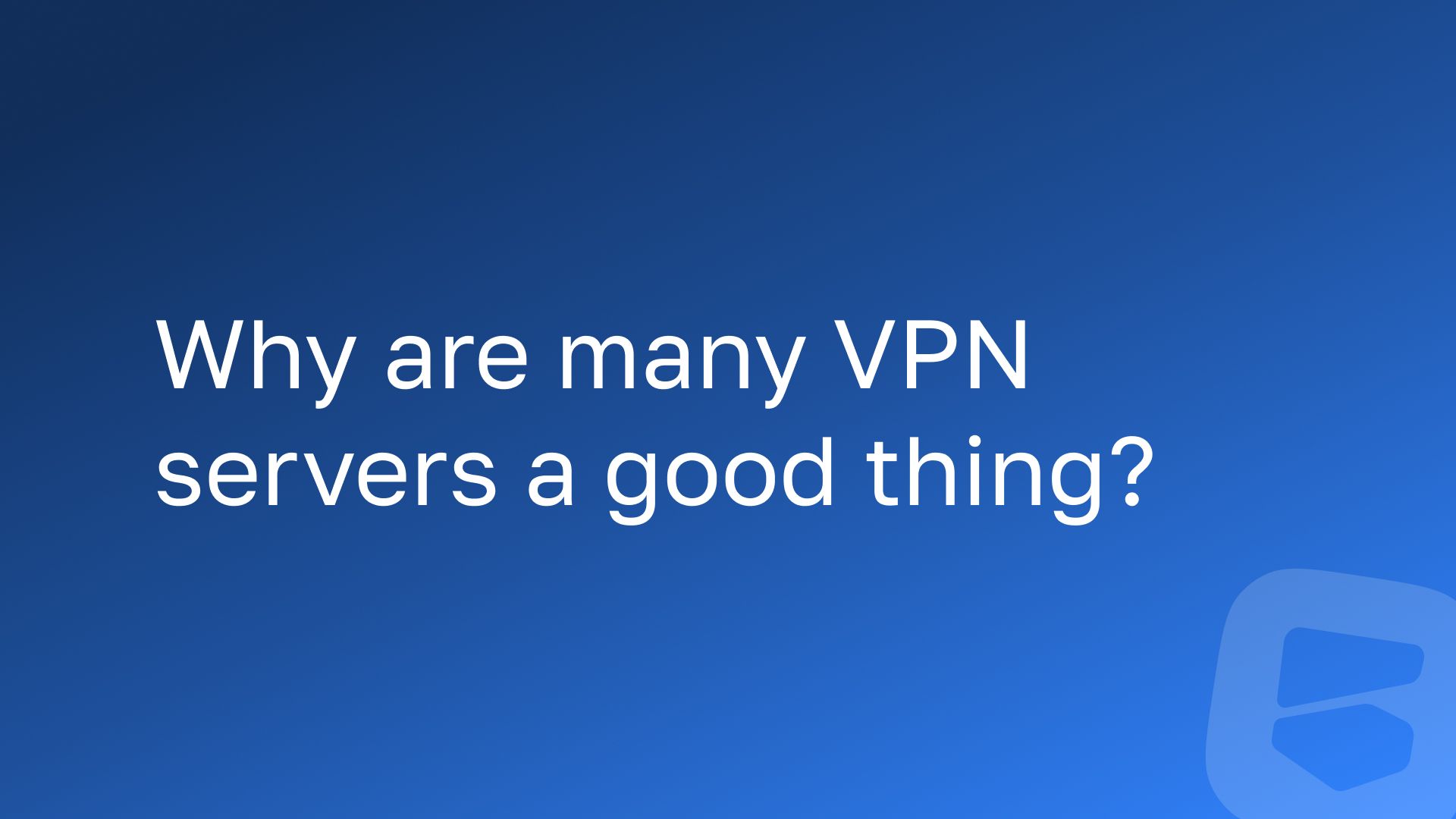 Why are many VPN servers a good thing?